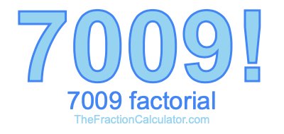 Factorial of 7009 7009 Factorial