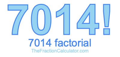 7014 Factorial