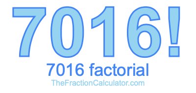 Factorial of 7016 7016 Factorial