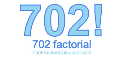 702 Factorial