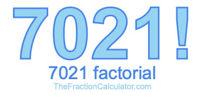 7021 Factorial