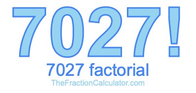 7027 Factorial