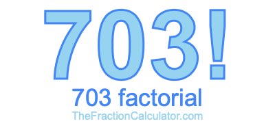 703 Factorial