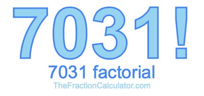 7031 Factorial