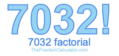 7032 Factorial