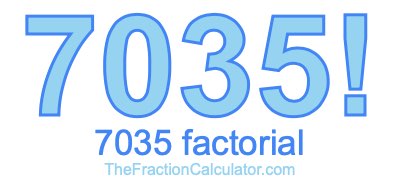 Factorial of 7035 7035 Factorial