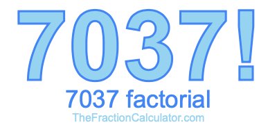 Factorial of 7037 7037 Factorial