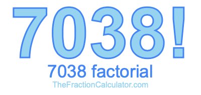 Factorial of 7038 7038 Factorial