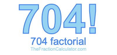 704 Factorial