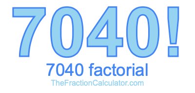 Factorial of 7040 7040 Factorial