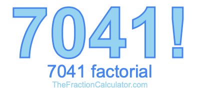 Factorial of 7041 7041 Factorial
