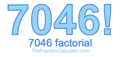 Factorial of 7046 7046 Factorial