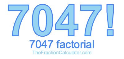 Factorial of 7047 7047 Factorial
