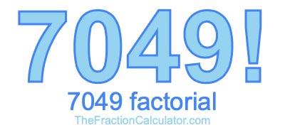 Factorial of 7049 7049 Factorial