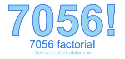Factorial of 7056 7056 Factorial