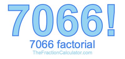 7066 Factorial