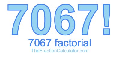 7067 Factorial
