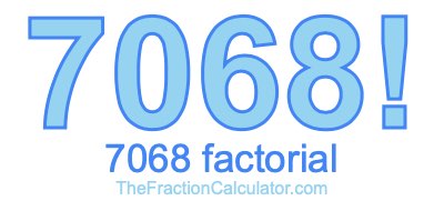 Factorial of 7068 7068 Factorial