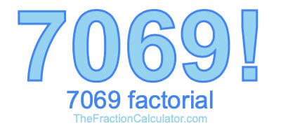 7069 Factorial