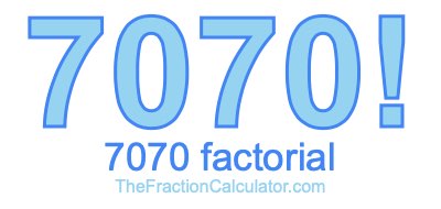 7070 Factorial