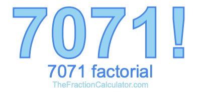 7071 Factorial