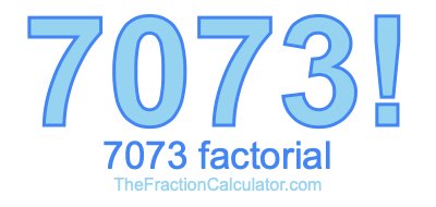 Factorial of 7073 7073 Factorial