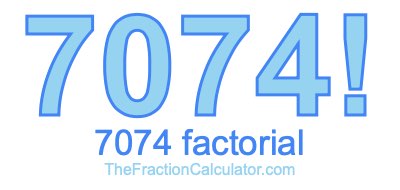 Factorial of 7074 7074 Factorial