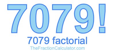 Factorial of 7079 7079 Factorial