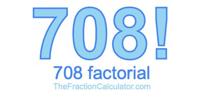 Factorial of 708 708 Factorial