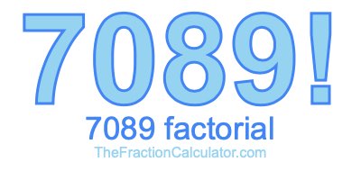 Factorial of 7089 7089 Factorial
