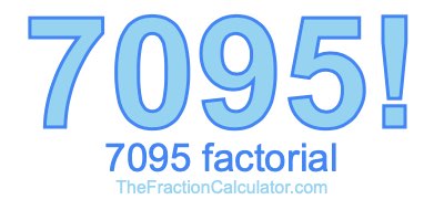 Factorial of 7095 7095 Factorial