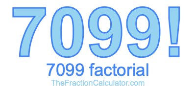 Factorial of 7099 7099 Factorial