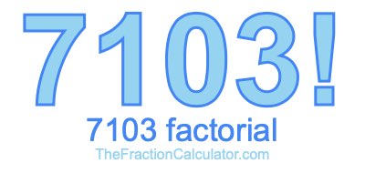 7103 Factorial