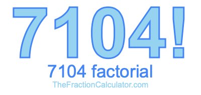 Factorial of 7104 7104 Factorial
