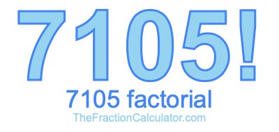 Factorial of 7105 7105 Factorial