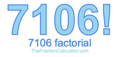 Factorial of 7106 7106 Factorial