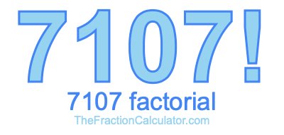 Factorial of 7107 7107 Factorial