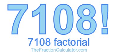 7108 Factorial