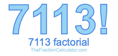 7113 Factorial