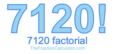 Factorial of 7120 7120 Factorial