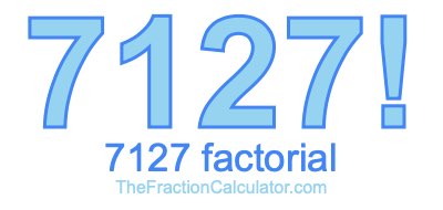 Factorial of 7127 7127 Factorial