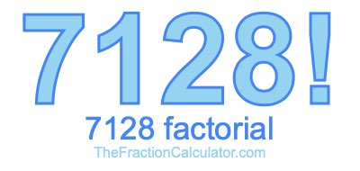 7128 Factorial