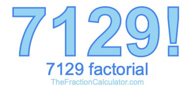 7129 Factorial