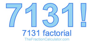 7131 Factorial