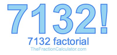 Factorial of 7132 7132 Factorial