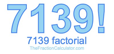 Factorial of 7139 7139 Factorial