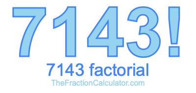 Factorial of 7143 7143 Factorial