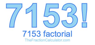 Factorial of 7153 7153 Factorial