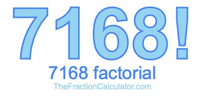 7168 Factorial