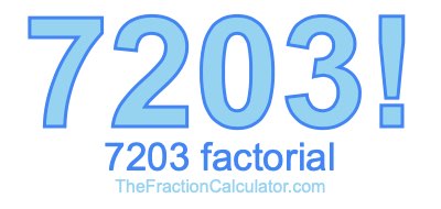 Factorial of 7203 7203 Factorial